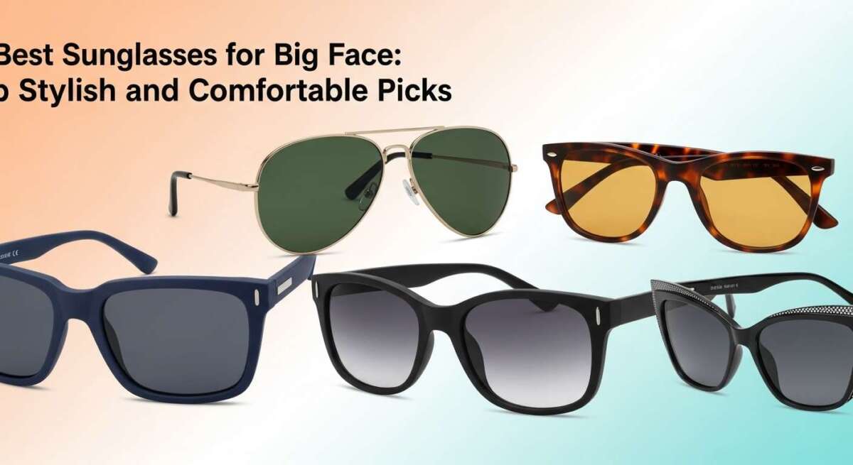 Best Sunglasses for Big Face